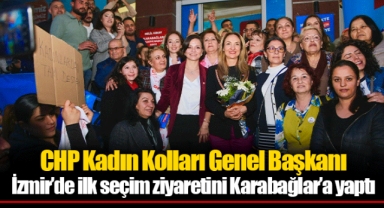 CHP Kadın Kolları Genel Başkanı İzmir’de ilk seçim ziyaretini Karabağlar’a yaptı