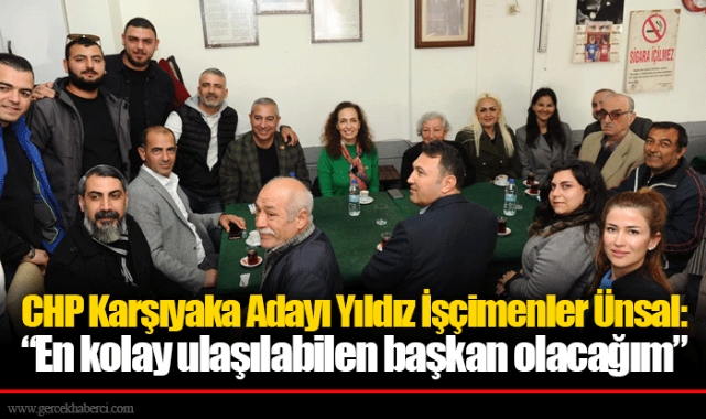 CHP Karşıyaka Adayı Yıldız İşçimenler Ünsal:  “En kolay ulaşılabilen başkan olacağım”
