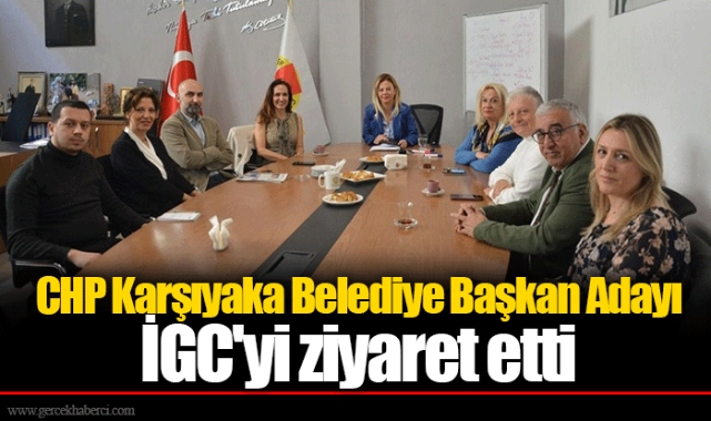CHP Karşıyaka Belediye Başkan Adayı İGC'yi ziyaret etti