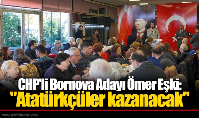 CHP'li Bornova Adayı Ömer Eşki: "Atatürkçüler kazanacak"