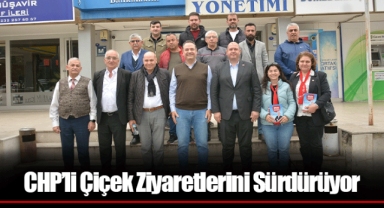 CHP’li Çiçek Ziyaretlerini Sürdürüyor