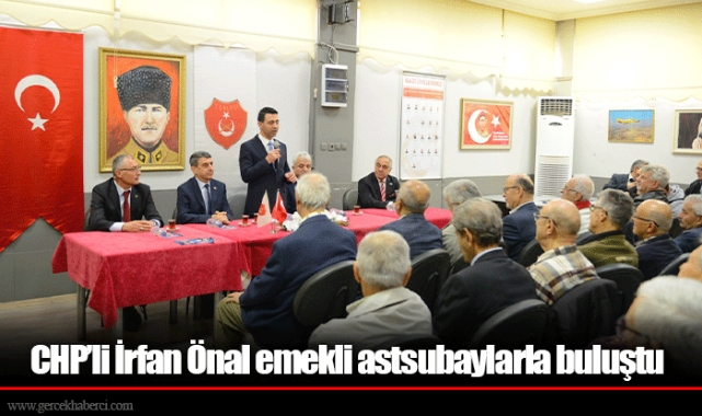 CHP’li İrfan Önal emekli astsubaylarla buluştu  