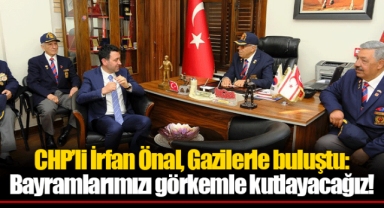 CHP’li İrfan Önal, Gazilerle buluştu: Bayramlarımızı görkemle kutlayacağız!