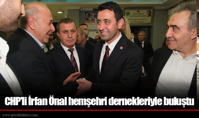 CHP’li İrfan Önal hemşehri dernekleriyle buluştu