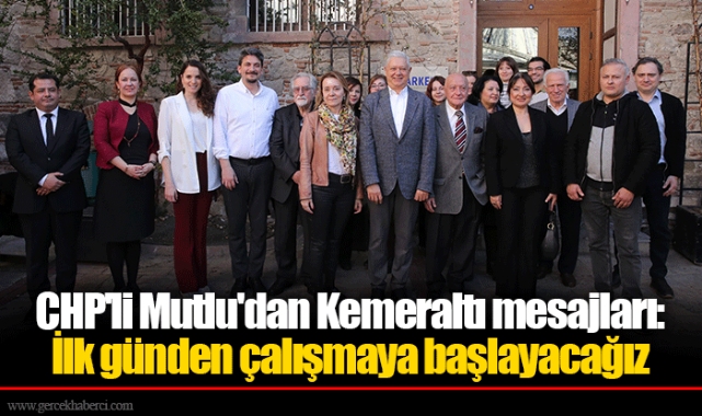 CHP'li Mutlu'dan Kemeraltı mesajları: İlk günden çalışmaya başlayacağız