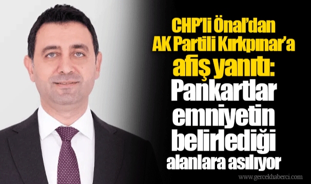 CHP’li Önal’dan AK Partili Kırkpınar’a afiş yanıtı: Pankartlar emniyetin belirlediği alanlara asılıyor