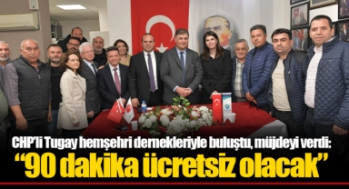 CHP’li Tugay hemşehri dernekleriyle buluştu, müjdeyi verdi: “90 dakika ücretsiz olacak”