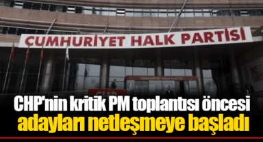 CHP'nin kritik PM toplantısı öncesi adayları netleşmeye başladı