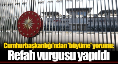 Cumhurbaşkanlığı'ndan 'büyüme' yorumu: Refah vurgusu yapıldı