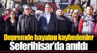 Depremde hayatını kaybedenler Seferihisar’da anıldı