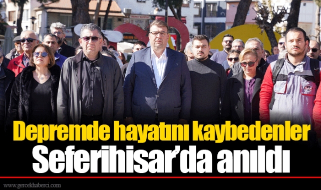 Depremde hayatını kaybedenler Seferihisar’da anıldı