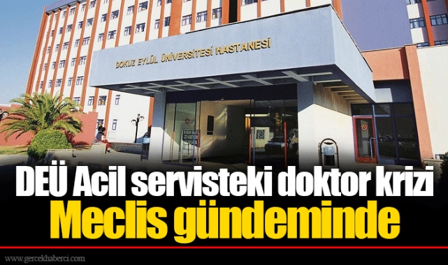 DEÜ Acil servisteki doktor krizi Meclis gündeminde