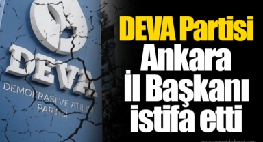 DEVA Partisi Ankara İl Başkanı istifa etti