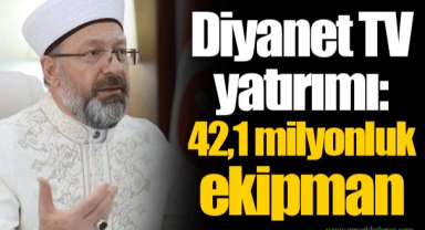 Diyanet TV yatırımı: 42,1 milyonluk ekipman