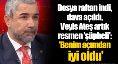 Dosya raftan indi, dava açıldı, Veyis Ateş artık resmen 'şüpheli': 'Benim açımdan iyi oldu'