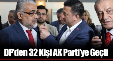 DP’den 32 Kişi AK Parti’ye Geçti