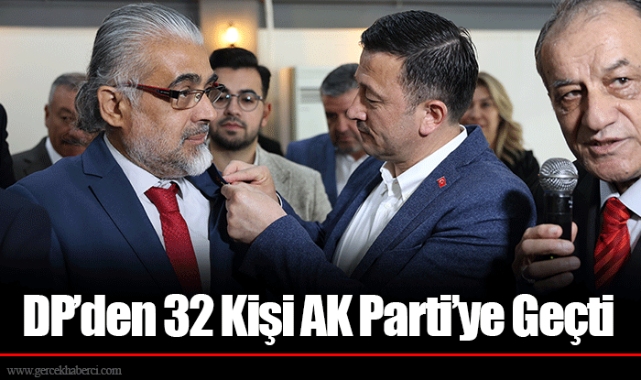 DP’den 32 Kişi AK Parti’ye Geçti