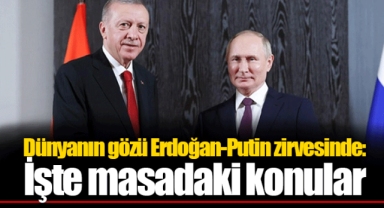 Dünyanın gözü Erdoğan-Putin zirvesinde: İşte masadaki konular