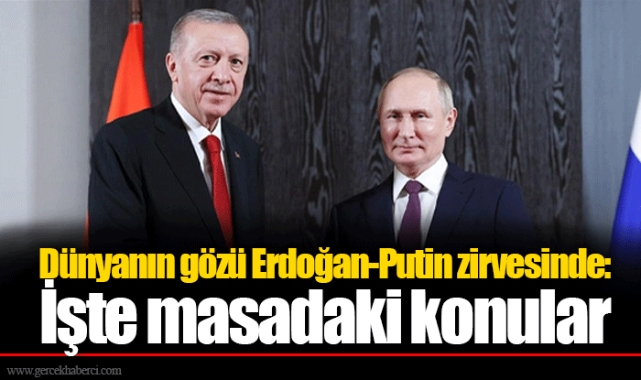 Dünyanın gözü Erdoğan-Putin zirvesinde: İşte masadaki konular