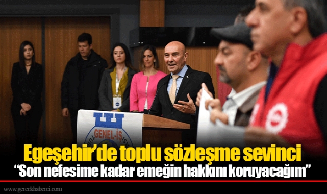 Egeşehir’de toplu sözleşme sevinci