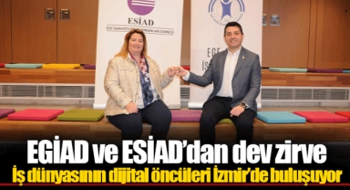 EGİAD ve ESİAD’dan dev zirve