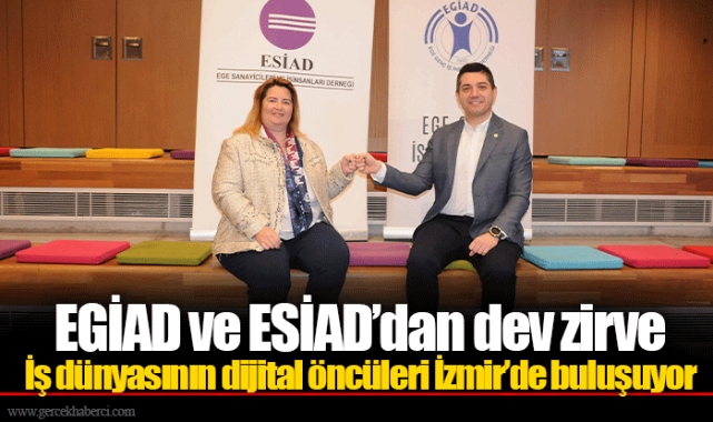 EGİAD ve ESİAD’dan dev zirve