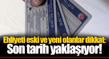 Ehliyeti eski ve yeni olanlar dikkat: Son tarih yaklaşıyor!