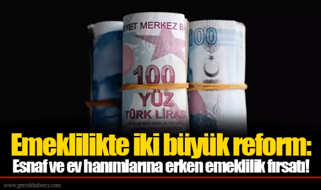 Emeklilikte iki büyük reform: Esnaf ve ev hanımlarına erken emeklilik fırsatı!