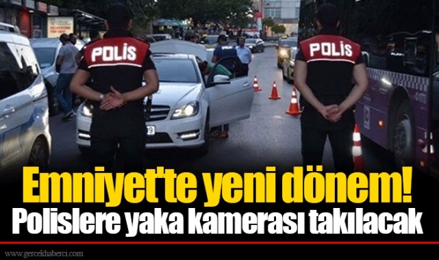 Emniyet'te yeni dönem! Polislere yaka kamerası takılacak