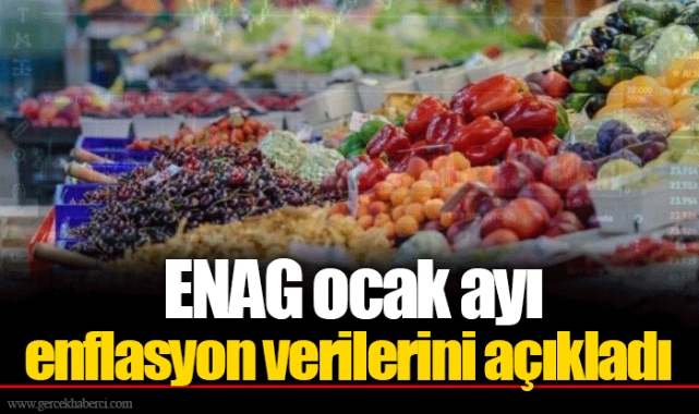 ENAG ocak ayı enflasyon verilerini açıkladı