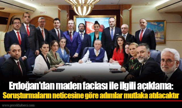 Erdoğan'dan maden faciası ile ilgili açıklama: Soruşturmaların neticesine göre adımlar mutlaka atılacaktır