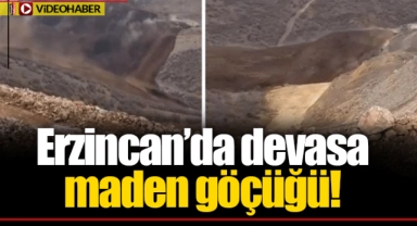 Erzincan'da devasa maden göçüğü!