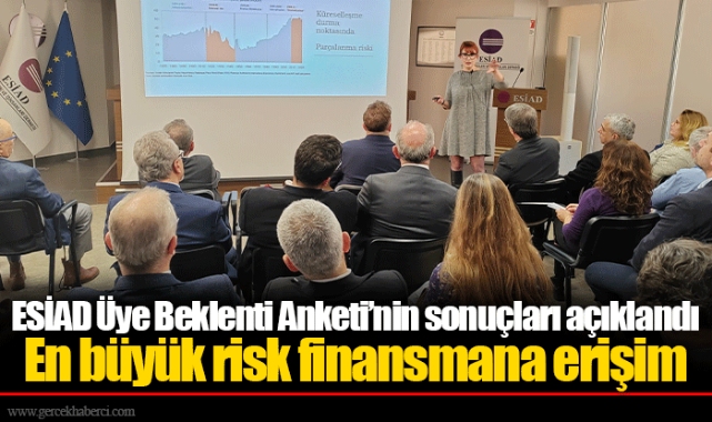 ESİAD Üye Beklenti Anketi’nin sonuçları açıklandı: En büyük risk finansmana erişim