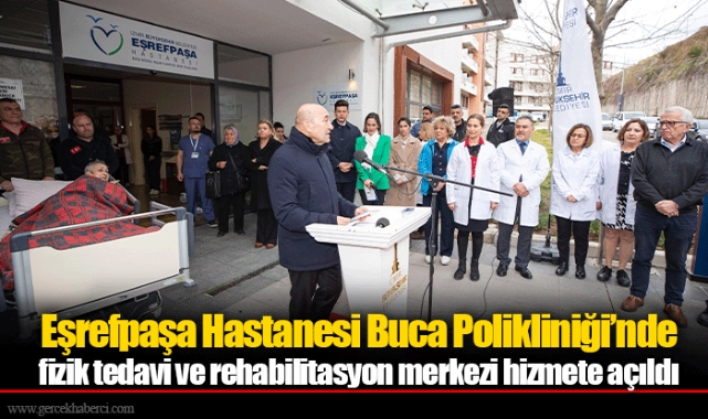 Eşrefpaşa Hastanesi Buca Polikliniği’nde fizik tedavi ve rehabilitasyon merkezi hizmete açıldı