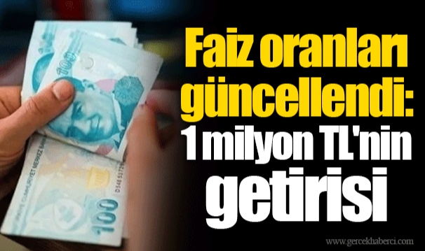 Faiz oranları güncellendi: 1 milyon TL'nin getirisi