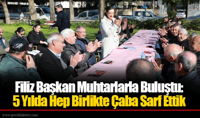 Filiz Başkan Muhtarlarla Buluştu: 5 Yılda Hep Birlikte Çaba Sarf Ettik