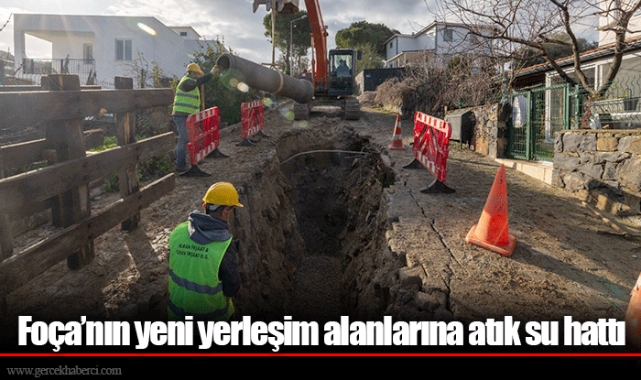 Foça’nın yeni yerleşim alanlarına atık su hattı