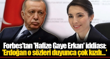 Forbes'tan 'Hafize Gaye Erkan' iddiası: 'Erdoğan o sözleri duyunca çok kızdı...'