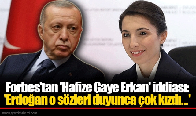 Forbes'tan 'Hafize Gaye Erkan' iddiası: 'Erdoğan o sözleri duyunca çok kızdı...'