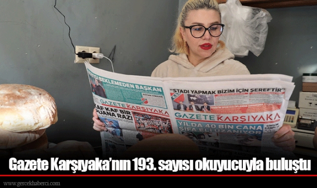 Gazete Karşıyaka’nın 193. sayısı okuyucuyla buluştu