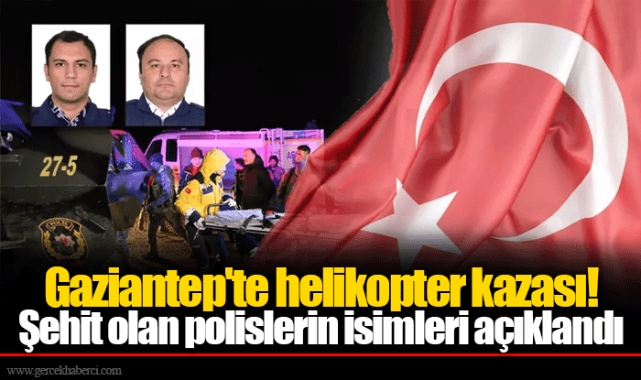 Gaziantep'te helikopter kazası! Şehit olan polislerin isimleri açıklandı