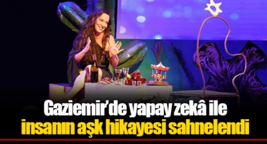 Gaziemir’de yapay zekâ ile insanın aşk hikâyesi sahnelendi