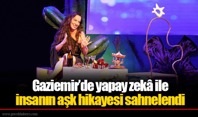 Gaziemir’de yapay zekâ ile insanın aşk hikâyesi sahnelendi
