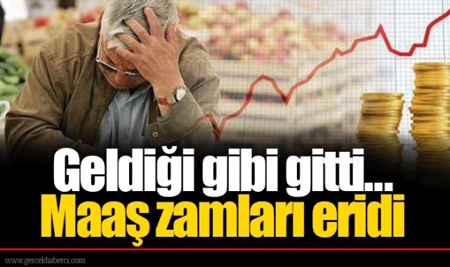 Geldiği gibi gitti... Maaş zamları eridi