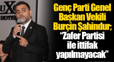 Genç Parti Genel Başkan Vekili Burçin Şahindur; “Zafer Partisi ile ittifak yapılmayacak”