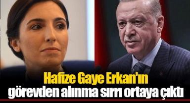 Hafize Gaye Erkan'ın görevden alınma sırrı ortaya çıktı