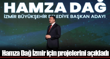 Hamza Dağ İzmir için projelerini açıkladı 