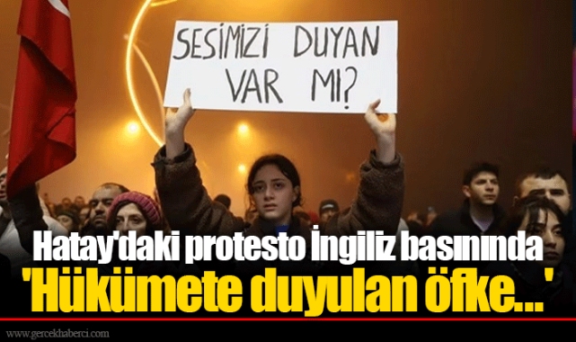 Hatay'daki protesto İngiliz basınında  'Hükümete duyulan öfke...'