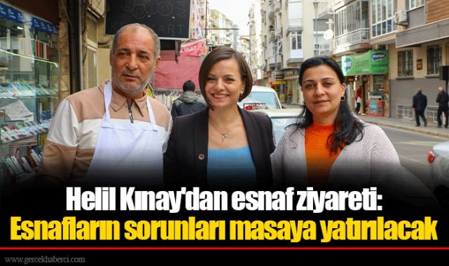 Helil Kınay'dan esnaf ziyareti: Esnafların sorunları masaya yatırılacak