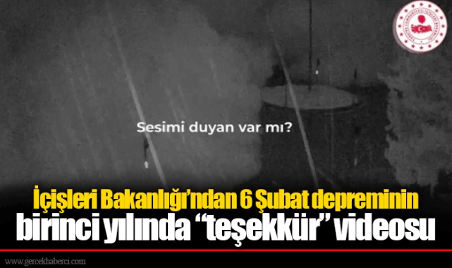 İçişleri Bakanlığı’ndan 6 Şubat depreminin birinci yılında “teşekkür” videosu